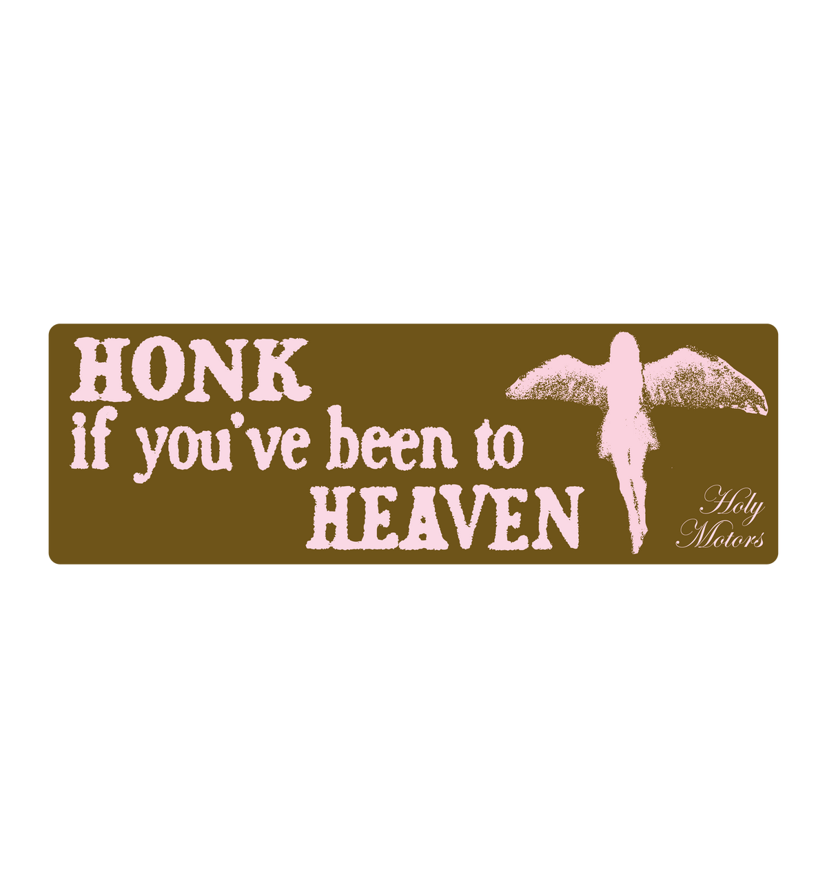 "Honk if you've been to heaven" Bumper Sticker